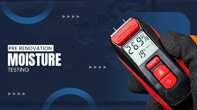 pre renovation moisture testing importance